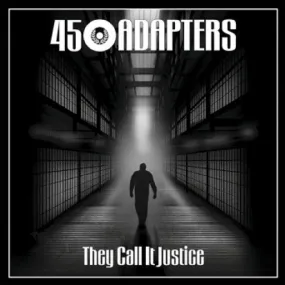 45 Adapters "They Call it Justice"